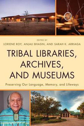 Cover image for Tribal Libraries, Archives, and Museums: Preserving Our Language, Memory, and Lifeways