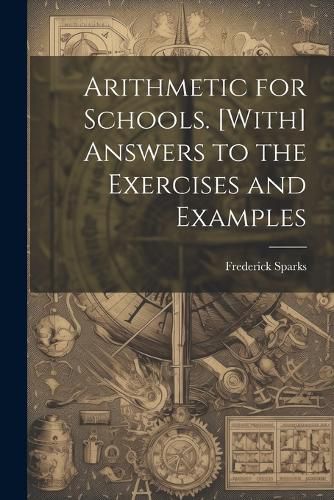 Cover image for Arithmetic for Schools. [With] Answers to the Exercises and Examples