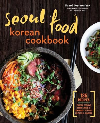 Cover image for Seoul Food Korean Cookbook: Korean Cooking from Kimchi and Bibimbap to Fried Chicken and Bingsoo