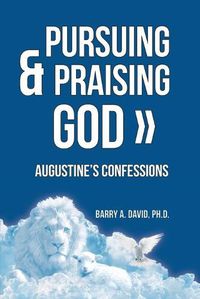 Cover image for Pursuing & Praising God: Augustine's Confessions