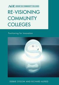 Cover image for Re-visioning Community Colleges: Positioning for Innovation