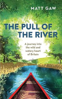 Cover image for The Pull of the River: A Journey into the Wild and Watery Heart of Britain