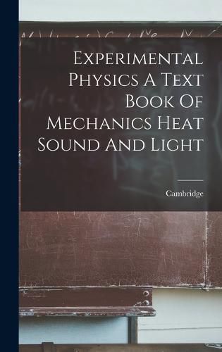 Cover image for Experimental Physics A Text Book Of Mechanics Heat Sound And Light