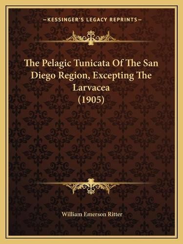 The Pelagic Tunicata of the San Diego Region, Excepting the Larvacea (1905)