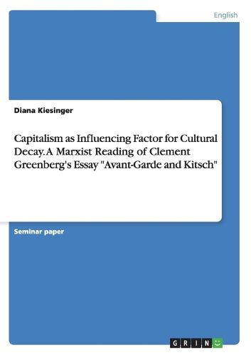 Cover image for Capitalism as Influencing Factor for Cultural Decay. A Marxist Reading of Clement Greenberg's Essay Avant-Garde and Kitsch