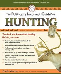 Cover image for The Politically Incorrect Guide to Hunting