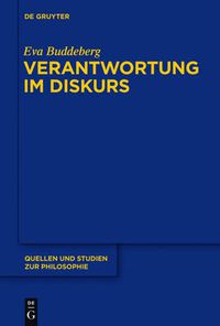 Cover image for Verantwortung im Diskurs: Grundlinien einer rekonstruktiv-hermeneutischen Konzeption moralischer Verantwortung im Anschluss an Hans Jonas, Karl-Otto Apel und Emmanuel Levinas