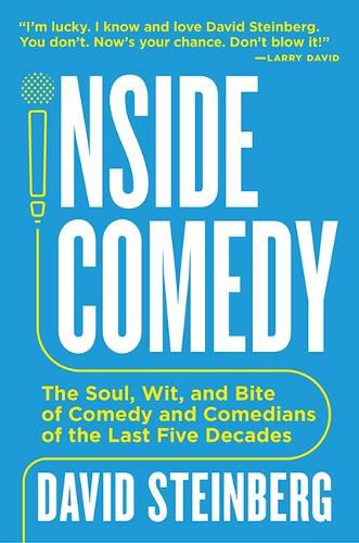 Cover image for Inside Comedy: The Soul, Wit, and Bite of Comedy and Comedians of the Last Five Decades