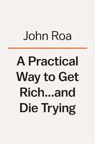 A Practical Way To Get Rich . . . And Die Trying: A Cautionary Tale