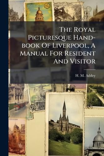 Cover image for The Royal Picturesque Hand-book Of Liverpool, A Manual For Resident And Visitor