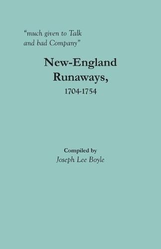 much given to Talk and bad Company: New-England Runaways, 1704-1754