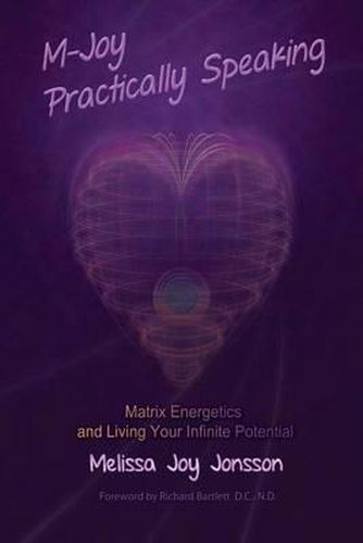 Cover image for M-Joy Practically Speaking: Matrix Energetics and Living Your Infinite Potential