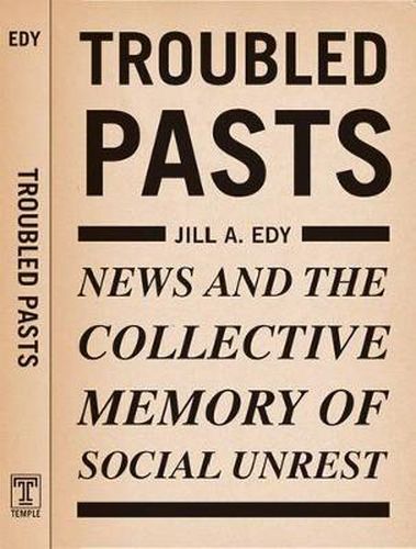 Cover image for Troubled Pasts: News and the Collective Memory of Social Unrest