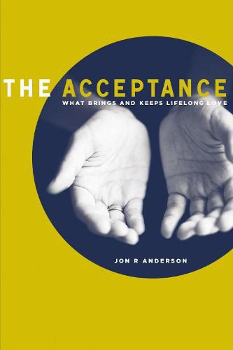 Cover image for The Acceptance: What Brings And Keeps Lifelong Love