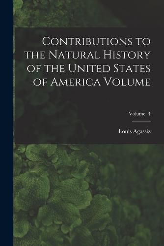 Cover image for Contributions to the Natural History of the United States of America Volume; Volume 4