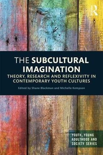 Cover image for The Subcultural Imagination: Theory, Research and Reflexivity in Contemporary Youth Cultures