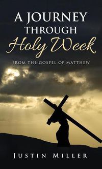 Cover image for A Journey Through Holy Week: From the Gospel of Matthew