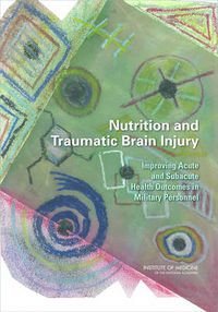 Cover image for Nutrition and Traumatic Brain Injury: Improving Acute and Subacute Health Outcomes in Military Personnel