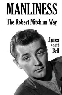 Cover image for Manliness: The Robert Mitchum Way