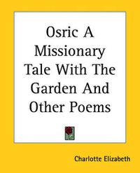 Cover image for Osric A Missionary Tale With The Garden And Other Poems