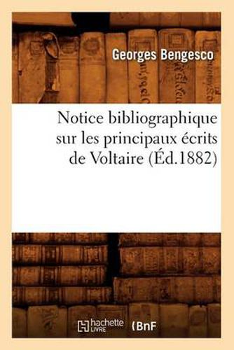 Notice Bibliographique Sur Les Principaux Ecrits de Voltaire (Ed.1882)