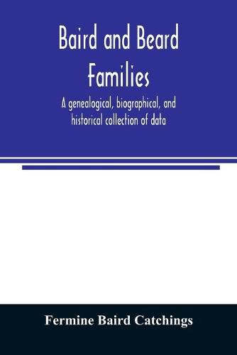 Cover image for Baird and Beard families: a genealogical, biographical, and historical collection of data