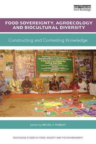 Food Sovereignty, Agroecology and Biocultural Diversity: Constructing and contesting knowledge