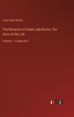 Cover image for The Romance of Isabel Lady Burton; The Story of Her Life