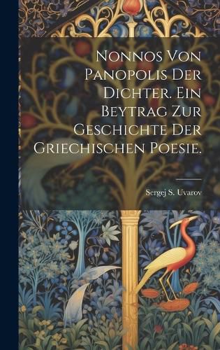 Cover image for Nonnos von Panopolis der Dichter. Ein Beytrag zur Geschichte der griechischen Poesie.