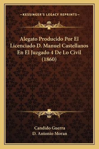 Alegato Producido Por El Licenciado D. Manuel Castellanos En El Juzgado 4 de Lo Civil (1860)