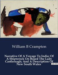 Cover image for Narrative Of A Voyage To India; Of A Shipwreck On Board The Lady Castlereagh; And A Description Of New South Wales