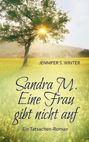 Cover image for Sandra M. Eine Frau gibt nicht auf: Ein Tatsachen-Roman