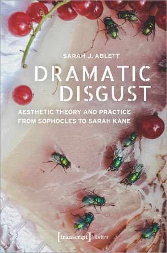 Cover image for Dramatic Disgust - Aesthetic Theory and Practice from Sophocles to Sarah Kane