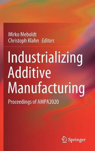 Cover image for Industrializing Additive Manufacturing: Proceedings of AMPA2020