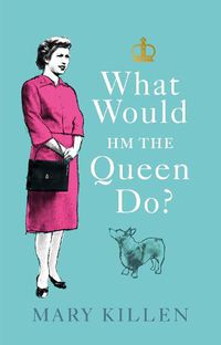 Cover image for What Would HM The Queen Do?
