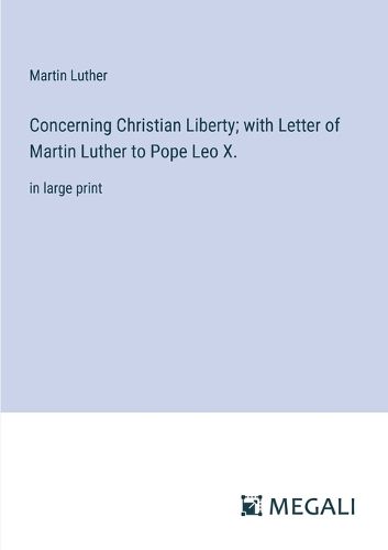 Cover image for Concerning Christian Liberty; with Letter of Martin Luther to Pope Leo X.