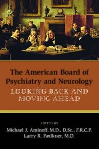 Cover image for The American Board of Psychiatry and Neurology: Looking Back and Moving Ahead