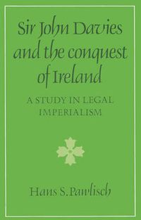 Cover image for Sir John Davies and the Conquest of Ireland: A Study in Legal Imperialism