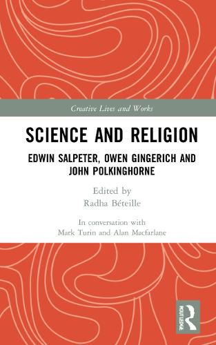 Science and Religion: Edwin Salpeter, Owen Gingerich and John Polkinghorne