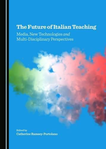 Cover image for The Future of Italian Teaching: Media, New Technologies and Multi-Disciplinary Perspectives