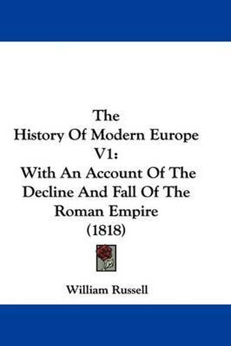 Cover image for The History of Modern Europe V1: With an Account of the Decline and Fall of the Roman Empire (1818)