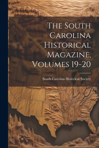 Cover image for The South Carolina Historical Magazine, Volumes 19-20