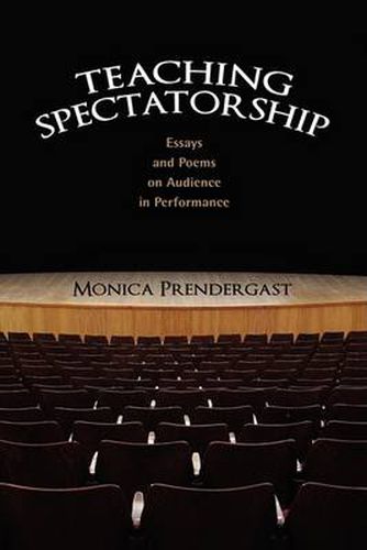 Cover image for Teaching Spectatorship: Essays and Poems on Audience in Performance