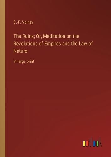 The Ruins; Or, Meditation on the Revolutions of Empires and the Law of Nature