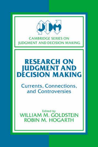 Research on Judgment and Decision Making: Currents, Connections, and Controversies