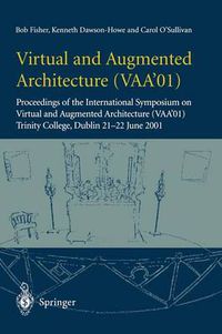 Cover image for Virtual and Augmented Architecture (VAA'01): Proceedings of the International Symposium on Virtual and Augmented Architecture (VAA'01), Trinity College, Dublin, 21 -22 June 2001