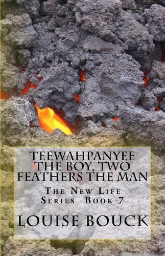 Cover image for Teewahpanyee the Boy, Two Feathers the Man: The New Life Series Book 7