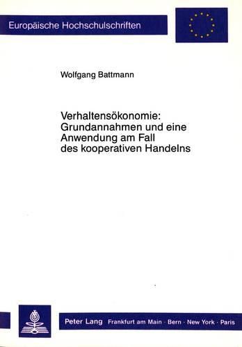 Verhaltensoekonomie: Grundannahmen Und Eine Anwendung Am Fall Des Kooperativen Handelns