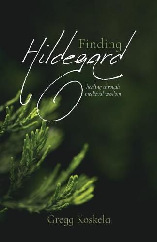 Cover image for Finding Hildegard: healing through medieval wisdom