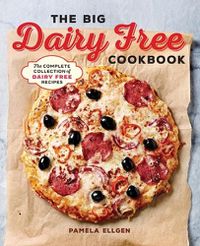 Cover image for The Big Dairy Free Cookbook: The Complete Collection of Delicious Dairy-Free Recipes